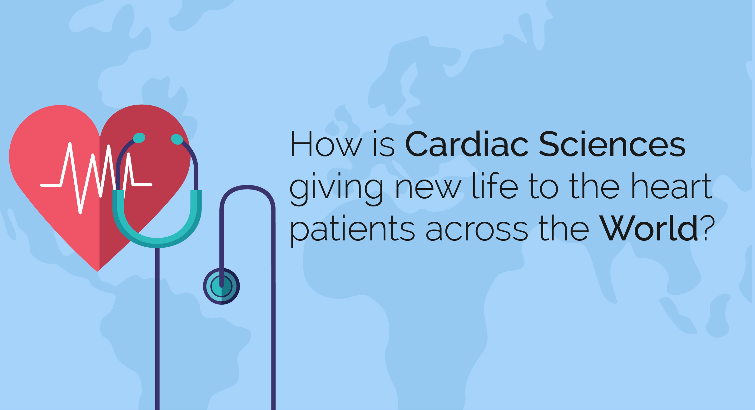 How is cardiac sciences giving new life to the heart patients across the world?