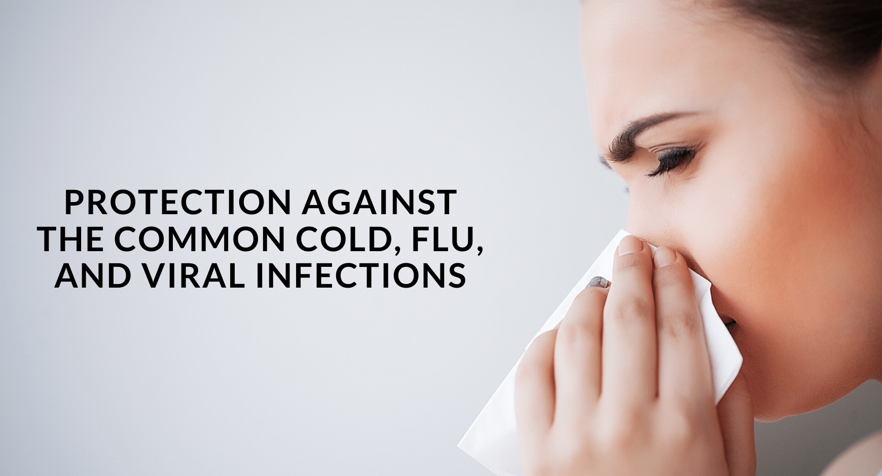 Protection against the common cold, flu, and viral infections