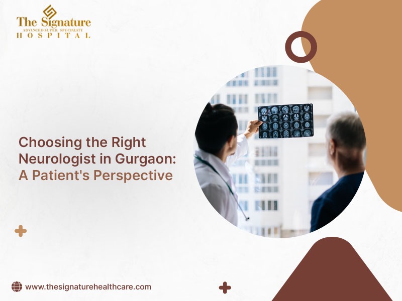 Choosing the Right Neurologist in Gurgaon: A Patient's Perspective
