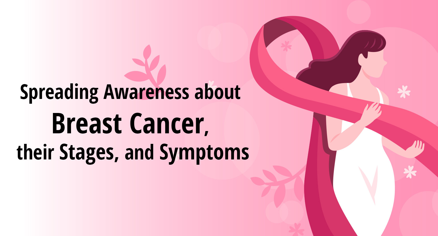 Spreading Awareness About Breast Cancer, Their Stages, and Symptoms